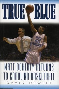 Hardcover True Blue: Matt Doherty Returns to Carolina Basketball Book