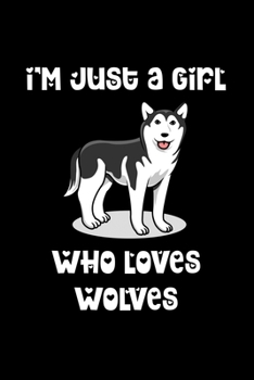 I'm Just a Girl Who Loves Wolves: Wolves Notebook | Journal or Notepad for Girls | Cute Wolves Lovers Gift for Girls (Lined, 6" x 9”)
