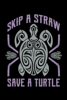 Paperback Skip A Straw Save A Turtle: Sea Turtle Journal, Ocean Plastic Free Notebook Note-Taking Planner Book, Present, Gift For Turtles Lovers Book