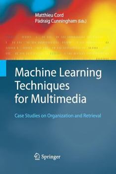 Paperback Machine Learning Techniques for Multimedia: Case Studies on Organization and Retrieval Book