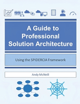Paperback A Guide to Professional Solution Architecture: Using the SPIDERCIA Framework Book