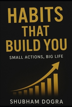 Habits That Build You: Small Actions, Big Life