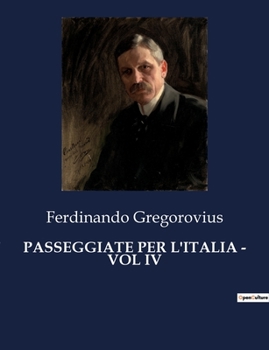 Paperback Passeggiate Per l'Italia - Vol IV: Un viaggio nel cuore dell'Italia del XIX secolo [Italian] Book