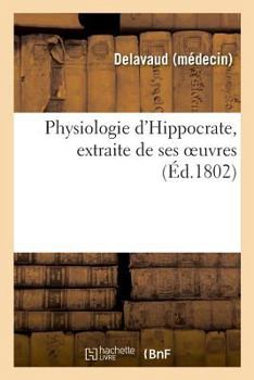 Paperback Physiologie d'Hippocrate, Extraite de Ses Oeuvres, Commençant Par La Traduction Libre [French] Book