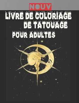 Paperback Livre de Coloriage de Tatouage Pour Adultes: Cadeau incroyable pour les amateurs de tatouage 50 tatouages unilatéraux Designs de tatouage ... pour la relaxation adulte (French Edition) [French] Book