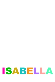 Paperback Isabella: A 6x9 Lined Journal (Customized cover with Isabella in colorful letters on white cover) Book