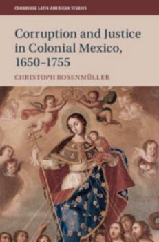 Corruption and Justice in Colonial Mexico, 1650-1755 - Book #113 of the Cambridge Latin American Studies