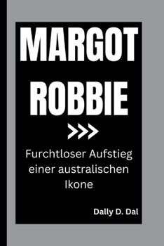 Paperback Margot Robbie: Furchtloser Aufstieg einer australischen Ikone [German] Book