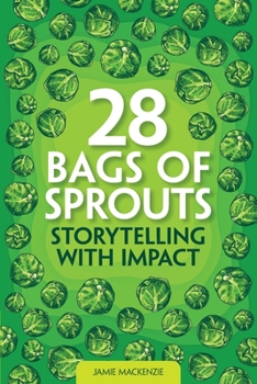Paperback 28 Bags of Sprouts: Storytelling With Impact Book