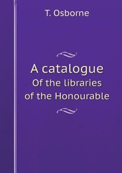 Paperback A Catalogue of the Libraries of the Honourable Book
