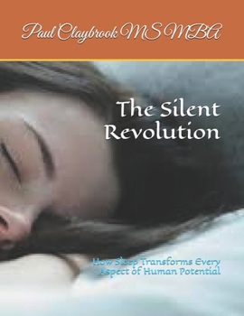 Paperback The Silent Revolution: How Sleep Transforms Every Aspect of Human Potential Book