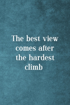 The Best View Comes After The Hardest Climb: Notebook Journal Composition Blank Lined Diary Notepad 120 Pages Paperback Blue Texture Climb