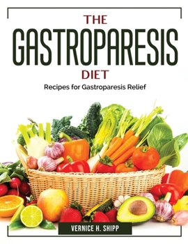Paperback The Gastroparesis Diet: Recipes for Gastroparesis Relief Book
