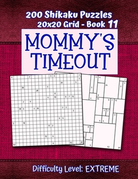 Paperback 200 Shikaku Puzzles 20x20 Grid - Book 11, MOMMY'S TIMEOUT, Difficulty Level Extreme: Mental Relaxation For Grown-ups - Perfect Gift for Puzzle-Loving, Book