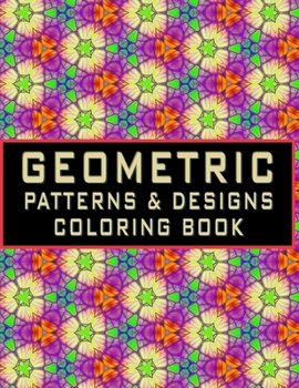 Paperback Geometric Pattern Coloring Book: An Adult Coloring Book with 50 Detailed Geometric Pattern Designs for Relaxation and Stress Relief (Unique Geometric Book