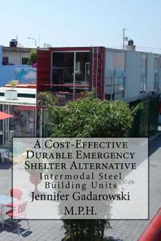 Paperback A Cost-Effective Durable Emergency Shelter Alternative: Intermodal Steel Building Units Book
