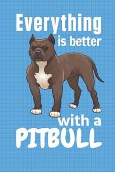 Paperback Everything is better with a Pitbull: For Pitbull Dog Fans Book