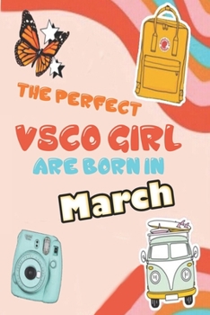 The Perfect VSCO Girls Are Born in March: A VSCO Girl Notebook ( Diary ) SKSKSK and i Oop (Sized at 6 x 9, 120 pages, Softcover, Flexible Paperback)