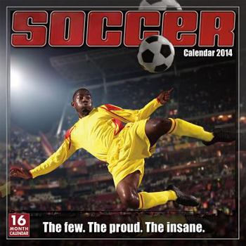 Calendar Soccer 16 Month Calendar: The Few. the Proud. the Insane. Book