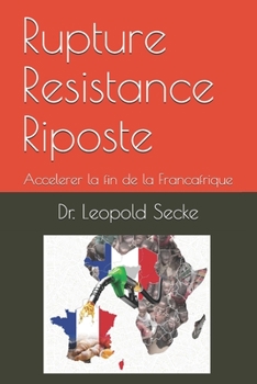 Paperback Rupture Resistance Riposte: Accelerer la fin de la Francafrique [French] Book
