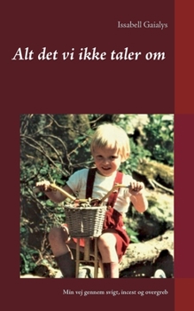 Paperback Alt det vi ikke taler om: Min vej gennem svigt, incest og overgreb [Danish] Book