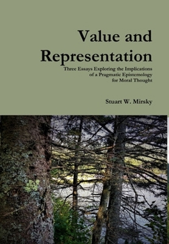 Hardcover Value and Representation: Three Essays Exploring the Implications of a Pragmatic Epistemology for Moral Thought Book