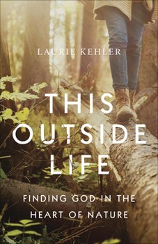 Paperback This Outside Life: Finding God in the Heart of Nature Book