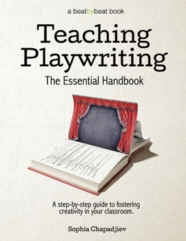 Paperback Teaching Playwriting: The Essential Handbook: A Step-by-Step Guide to Fostering Creativity in Your Classroom Book