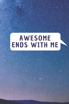Awesome Ends With ME: 6*9 Blank Lined Notebook With Contact Infos 100 Pages. Funny Gift for Women and Men/Notebook Quotes/ Notebook lined paper/ Notebook hardcover/ Daily Journal/ Diary Calender