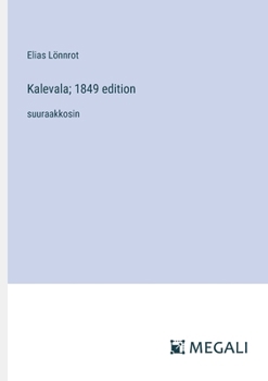 Paperback Kalevala; 1849 edition: suuraakkosin [Finnish] Book