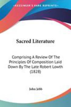 Paperback Sacred Literature: Comprising A Review Of The Principles Of Composition Laid Down By The Late Robert Lowth (1828) Book