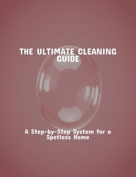 Paperback The Ultimate Cleaning Guide: A Step-By-Step System For A Spotless Home Book