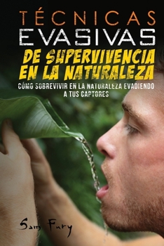 Paperback Técnicas Evasivas de Supervivencia en la Naturaleza: Cómo Sobrevivir en la Naturaleza Evadiendo a tus Captores [Spanish] Book