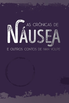 Paperback As Crônicas de Náusea: e Outros Contos de Ivan Volpe - Segunda Edição [Portuguese] Book