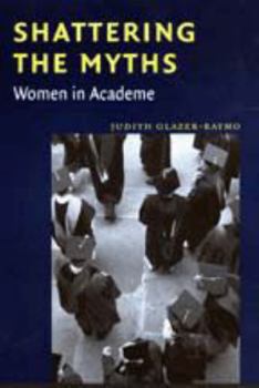 Paperback Shattering the Myths: Women in Academe Book