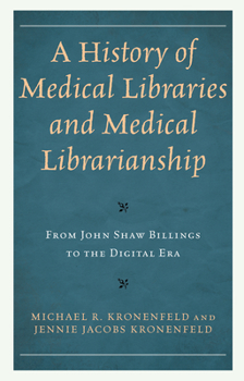 Paperback A History of Medical Libraries and Medical Librarianship: From John Shaw Billings to the Digital Era Book