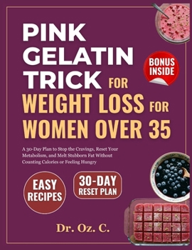 Pink Gelatin Trick for Weight Loss for Women Over 35: A 30-Day Plan to Stop the Cravings, Reset Your Metabolism, and Melt Stubborn Fat Without Counting Calories or Feeling Hungry