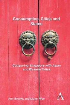 Paperback Consumption, Cities and States: Comparing Singapore with Asian and Western Cities Book