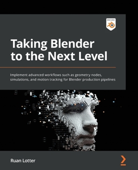 Paperback Taking Blender to the Next Level: Implement advanced workflows such as geometry nodes, simulations, and motion tracking for Blender production pipelin Book