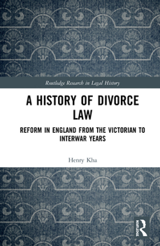 Paperback A History of Divorce Law: Reform in England from the Victorian to Interwar Years Book