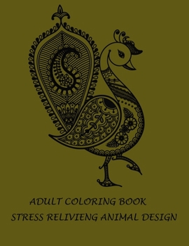 ADULT COLORING BOOK STRESS RELIVIENG DESIGN: An adult coloring book with lion, elefhant, horse, bear, got, cow, bird and many more.  Animal coloring book for adult meditation, reluxation & happiness.