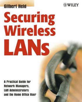 Paperback Securing Wireless LANs: A Practical Guide for Network Managers, LAN Administrators and the Home Office User Book