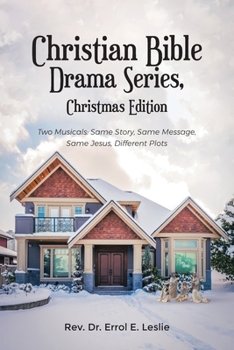 Paperback Christian Bible Drama Series, Christmas Edition: Two Musicals: Same Story, Same Message, Same Jesus, Different Plots Book