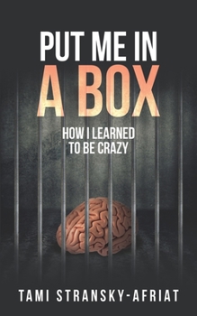 Paperback Put Me In A Box: How I learned to Be Crazy Book