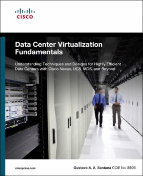 Paperback Data Center Virtualization Fundamentals: Understanding Techniques and Designs for Highly Efficient Data Centers with Cisco Nexus, Ucs, Mds, and Beyond Book