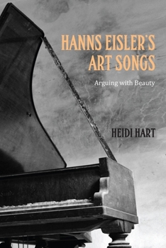 Hanns Eisler's Art Songs: Arguing with Beauty - Book  of the Studies in German Literature Linguistics and Culture