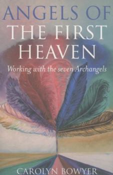 Paperback The Angels of the First Heaven: How to Work with the Seven Archangels Book