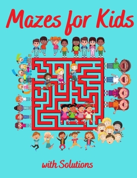 Mazes for Kids: Maze Activity Book Activity Book for Kids and Adults Awesome Mazes for Kids with Solutions Funny Mazes