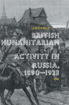 Hardcover British Humanitarian Activity in Russia, 1890-1923 Book