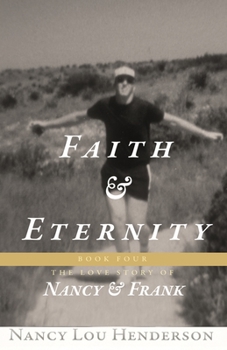 Faith & Eternity: The Love Story of Nancy & Frank: Book IV: The Love Story of Nancy & Frank - Book #4 of the Love Story of Nancy & Frank